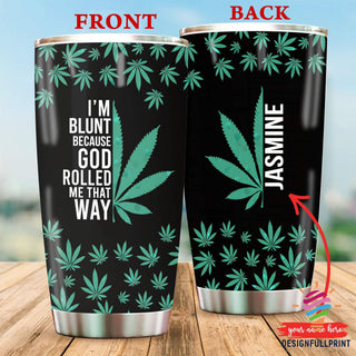 I Am Blunt Because God Rolled Me That Way Pot Leaf Tumbler NHD