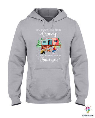 You Don't Have To Be Crazy To Camp With Us Hoodie PA