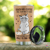 Cat Touch My Coffee I Will Slap You So Hard Even Google Cant Find You Personalized Tumbler HH