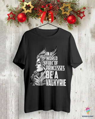 In A World Full Of Princesses Be A Valkyrie T-Shirt HG