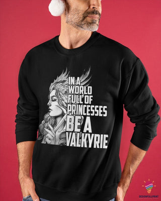 In A World Full Of Princesses Be A Valkyrie Sweater HG