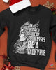 In A World Full Of Princesses Be A Valkyrie Sweater HG