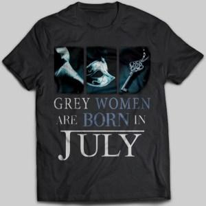 Grey Women Are Born In July Proud Birthday T-shirt