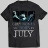 Grey Women Are Born In July Proud Birthday T-shirt