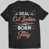 Real Cat Ladies Are Born In July T-shirt - designfullprint