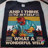 Welding Tee Shirts What A Wonderful Weld Unisex T Shirt HH