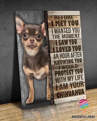 I Am Your Chihuahua Love Chihuahua Canvas Art and Poster CM Gifts For Dog Lovers