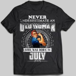 Never Underestimate An Old Woman Born In July T-shirt - designfullprint