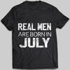 Real Men Are Born In July T-shirt - designfullprint