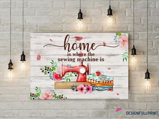 Home Is Where The Sewing Machine Is Love Sewing Knit Yarn Canvas Art and Poster CM