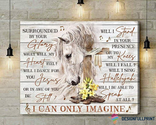 Gift For Horse Lover White Horse I Can Only Imagine Horizontal Poster LN Surrounded By Your Glory Poster