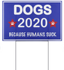 Dogs 2020 Because Humans Suck 2 Sides Yard Sign LH Gifts For Dog Lovers