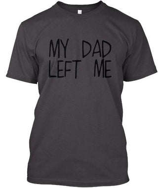 My Dad Left Me Ultra Cotton Shirt