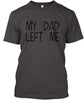 My Dad Left Me Ultra Cotton Shirt
