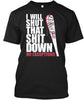 I Will Shut That Down No Exceptions Ultra Cotton Shirt