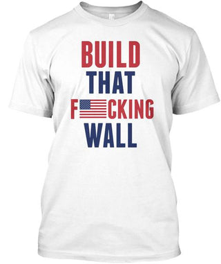 Build That Fucking Wall Ultra Cotton Shirt