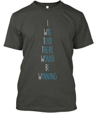 I Was Told There Would Be Winning Ultra Cotton Shirt