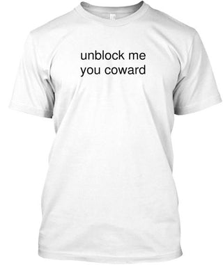 Unblock Me You Coward Ultra Cotton Shirt
