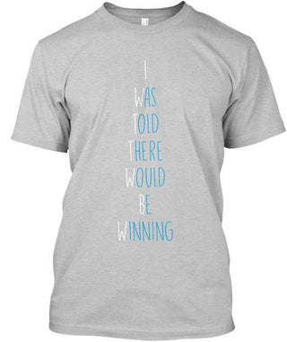 I Was Told There Would Be Winning Ultra Cotton Shirt