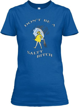 Don't Be A Salty Bitch Ultra Cotton Shirt
