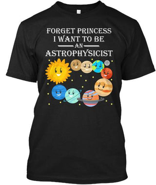 Forget Princess I Want To Be An Astrophysicist Ultra Cotton Shirt