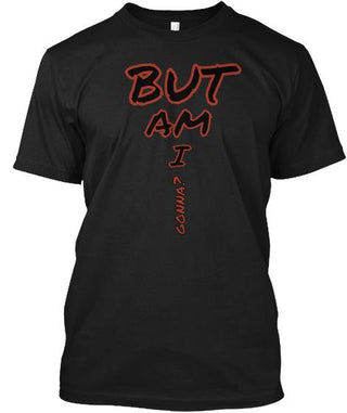 But Am I Gonna Ultra Cotton Shirt