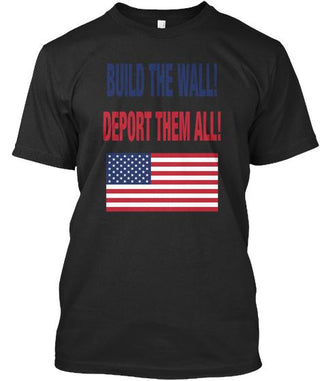 Build The Wall Deport Them All Ultra Cotton Shirt