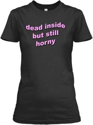 Dead Inside But Still Horny Ultra Cotton Shirt