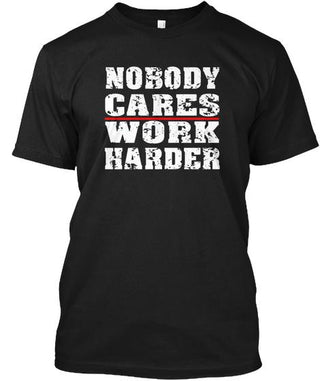 Nobody Cares Work Harder Ultra Cotton Shirt