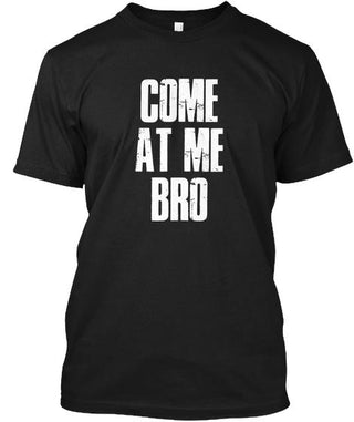 Come At Me Bro T Shirt Ultra Cotton Shirt