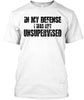 In My Efense I Was Left Unsupervised Ultra Cotton Shirt