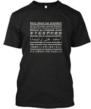 Sorry About Our President T Shirt Ultra Cotton Shirt