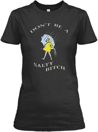 Don't Be A Salty Bitch Shirt Ultra Cotton Shirt