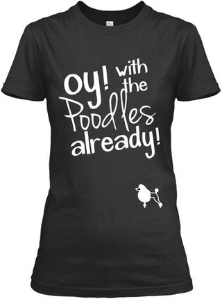 Oy With The Poodles Already Shirt Ultra Cotton Shirt