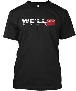 We'll Bang Okay Shirt Ultra Cotton Shirt