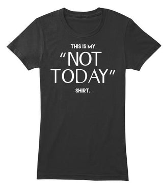 Not Today T Shirt Ultra Cotton Shirt