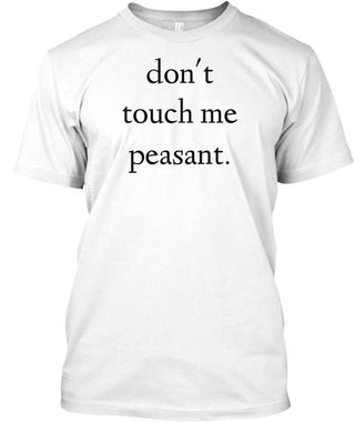 Don't Touch Me Peasant Ultra Cotton Shirt