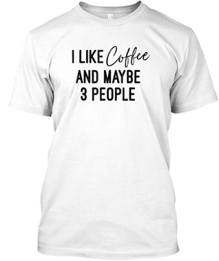 I Like Coffee And Maybe 3 People Ultra Cotton Shirt