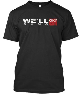 We'll Bang Okay? Ultra Cotton Shirt