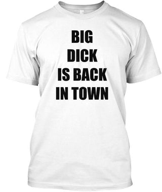 Big Dick Is Back In Town Ultra Cotton Shirt