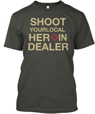 Shoot Your Local Herion Dealer Shirt Ultra Cotton Shirt