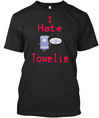 I Hate Towelie T Shirt Ultra Cotton Shirt
