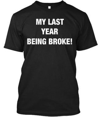 My Last Year Being Broke Hoodie Ultra Cotton Shirt