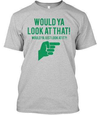 Would Ya Look At That Ultra Cotton Shirt