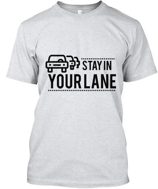 Stay In Your Lane T Shirt Ultra Cotton Shirt