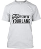 Stay In Your Lane T Shirt Ultra Cotton Shirt
