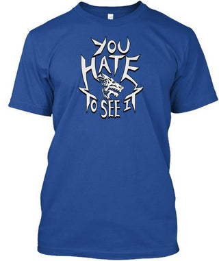You Hate To See It Ultra Cotton Shirt
