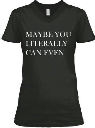 Maybe You Literally Can Even Ultra Cotton Shirt