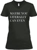 Maybe You Literally Can Even Ultra Cotton Shirt
