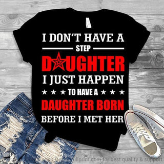 Step Daughter Born Before I Met Here TShirt